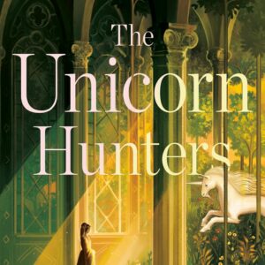 The Unicorn Hunters: A Novel by Katherine Arden (Author)